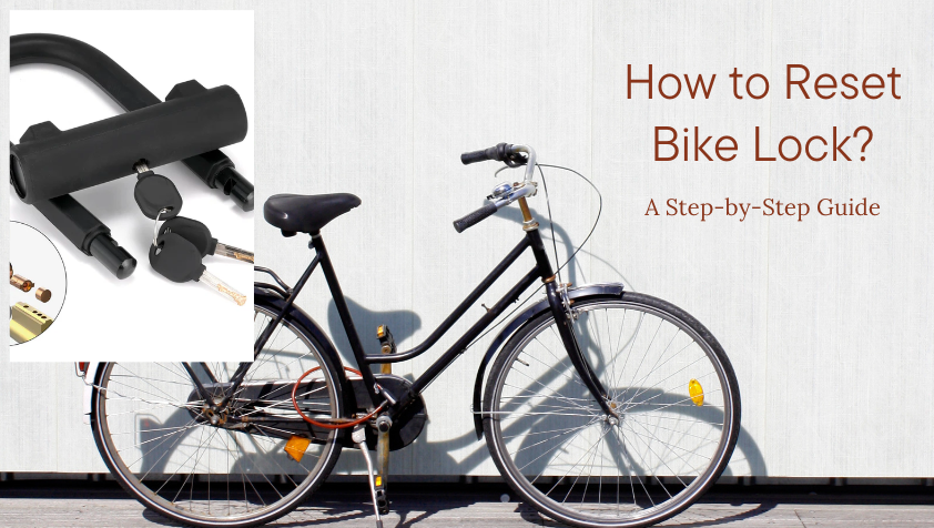 How to Reset Bike Lock: A Step-by-Step Guide